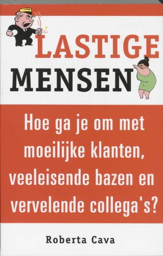 Image of Lastige mensen: hoe ga je om met lastige klanten, veeleisende bazen en vervelende collega's