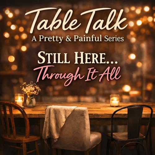Table Talk: Still here....Through it all