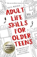 Adult Life Skills for Older Teens - Money & Work: Budget, Manage Money, Discover Your Career Path, Ace College and Interviews, and Succeed in the Workplace.(Vol.2) (Life Skills for Teens) B0BW3454KP Book Cover