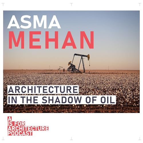Asma Mehan: Architecture in the shadow of oil.
