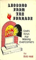 Lessons From the Furnace : God's Keys For Making Overcomers B000THYCR6 Book Cover
