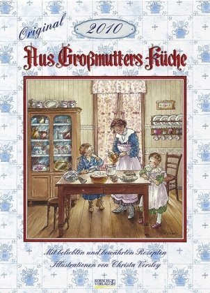 Aus Großmutters Küche 2010: Mit beliebten und bewährten Rezepten Aus Großmutters Küche 2010: Mit beliebten und bewährten Rezepten