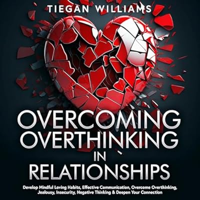 Overcoming Overthinking In Relationships