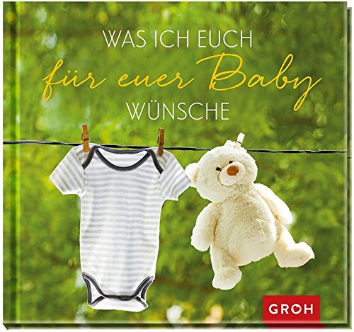 Was ich euch für euer Baby wünsche (Geschenke für die schönsten Anlässe) Was ich euch für euer Baby wünsche (Geschenke für die schönsten Anlässe)