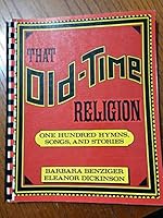 That Old-Time Religion (One Hundred Hundred Hymns, Songs And Stories) 0060619228 Book Cover