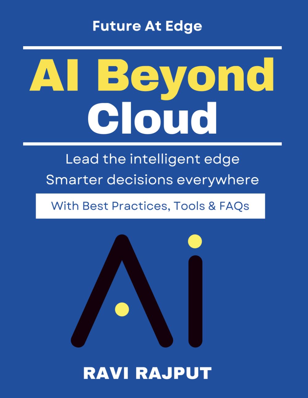 AI Beyond Cloud: Real-Time AI at Edge | Secure AI at the edge | Distributed AI technologies | AI for smart machines | Edge computing and IoT | Edge Devices in Industry | Edge AI for IoT