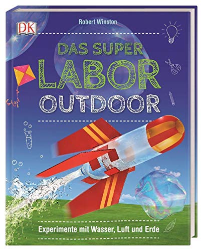 Das Superlabor Outdoor: Experimente mit Wasser, Luft und Erde