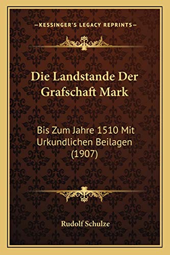 Die Landstande Der Grafschaft Mark: Bis Zum Jahre 1510 Mit Urkundlichen Beilagen (1907) (German Edition)