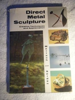 Hardcover Direct Metal Sculpture ~ Creative Techniques and Appreciation Book