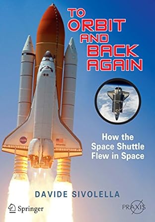 To Orbit and Back Again: How the Space Shuttle Flew in Space (Springer Praxis Books) (English Edition)