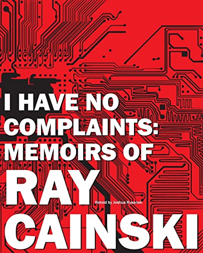 I Have No Complaints: Memoirs of Ray Cainski: A personal history of a humble life, well lived.