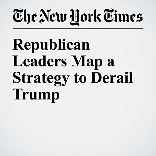 Republican Leaders Map a Strategy to Derail Trump cover art