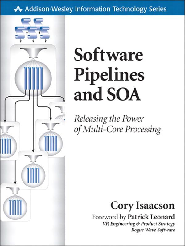 Software Pipelines and SOA: Releasing the Power of Multi-Core Processing (Addison-Wesley Information Technology Series)
