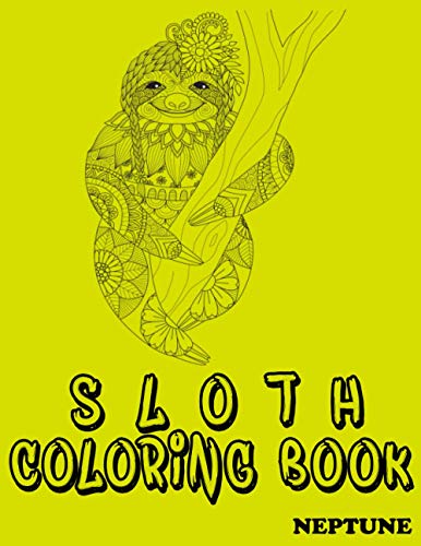 sloth coloring book: Adorable Sloth Coloring Pages For Sloth Lovers With Stress Relieving Designs ; gift (Best coloring books for adults and kids by Neptune)