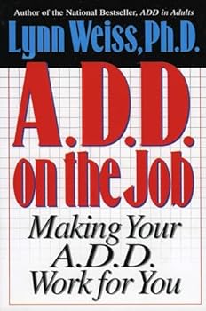 Paperback A.D.D. on the Job: Making Your A.D.D. Work for You Book