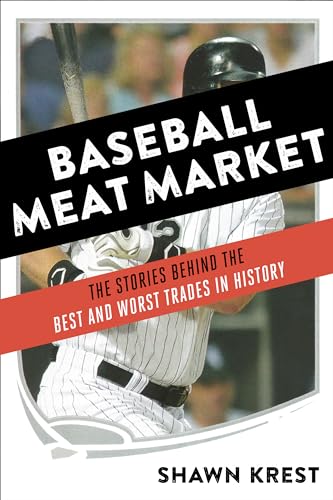 Baseball Meat Market: The Stories Behind the Best and Worst Trades in History