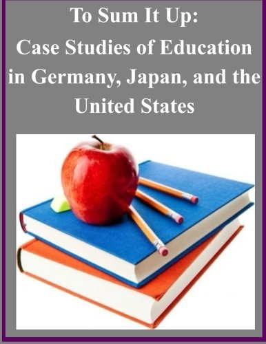 To Sum It Up: Case Studies of Education in Germany, Japan, and the United States
