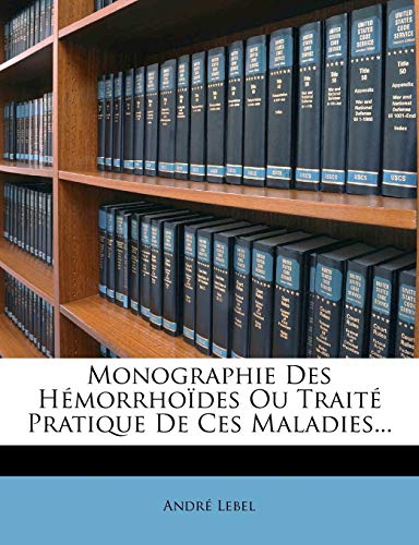Monographie Des Hémorrhoïdes Ou Traité Pratique de Ces Maladies... (French Edition)