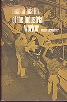Mental Health of the Industrial Worker: A Detroit Study. B002NGXISU Book Cover