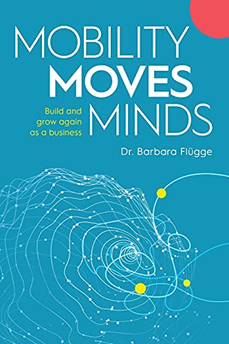 Mobility Moves Minds: Build and grow again as a business (German Edition)