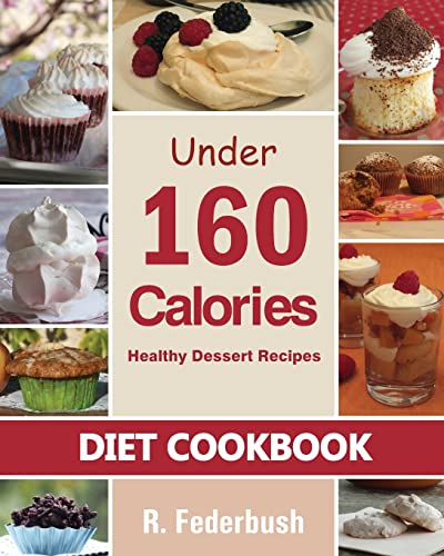 Buy Diet Cookbook Healthy Dessert Recipes Under 160 Calories: Naturally, Delicious Desserts That No One Will Believe They Are Low Fat & Healthy (Diet & Healthy Cookbook Collection) โ BookShops.in