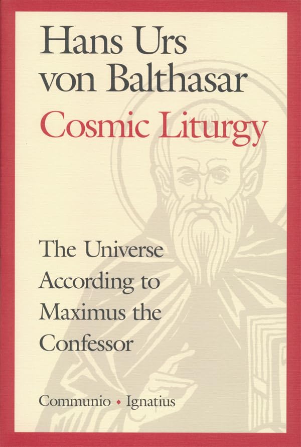 Cosmic Liturgy: The Universe According to Maximus the Confessor (Communio Books)