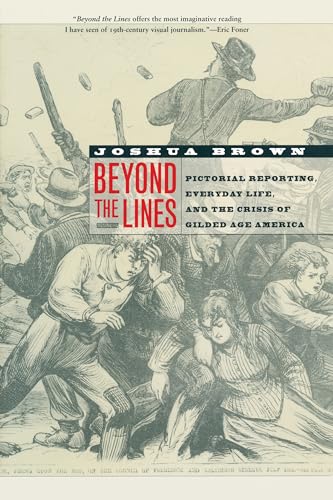 Beyond the Lines: Pictorial Reporting, Everyday Life, and the Crisis of Gilded Age America