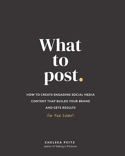 What to Post: How to Create Engaging Social Media Content that Builds Your Brand and Gets Results (for Real Estate)