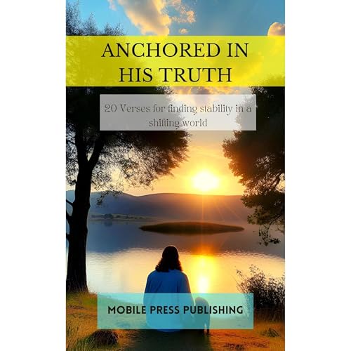 Anchored in His Truth: 20 Verses for Finding Stability in a Shifting World Audiolibro Por Mobile Press Publishing arte de por