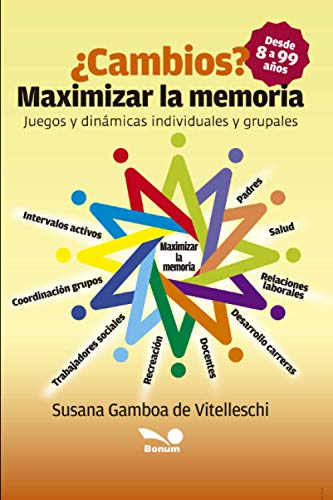 ¿Cambios? Maximizar la memoria: Juegos y dinámicas individuales y grupales (JUEGO, EDUCACION, DESARROLLO MENTAL Y EMOCIONAL) (Spanish Edition)