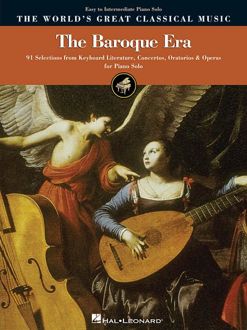 The Baroque Era - Easy to Intermediate Piano: 91 Selections from Keyboard Literature, Concertos, Oratorios and Operas (World's Greatest Classical Music)