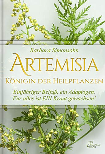 Preisvergleich Produktbild Barbara Simonsohn - Artemisia, Königin der Heilpflanzen - Einjähriger Beifuß, ein Adaptogen. Für alles ist ein Kraut gewachsen! (Hardcover)