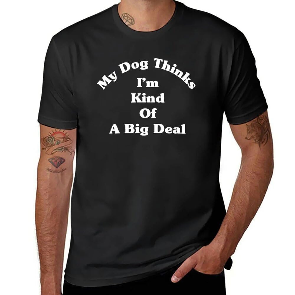 Mkcshcbv Men's Black My Dog Kinda Thinks I'm A Big Deal T-Shirt Cute Clothes Vintage T Shirt T-Shirts Man T-Shirts For Cotton Xxl