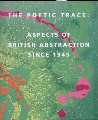 The Poetic Trace - Aspects of British Abstraction Since 1945