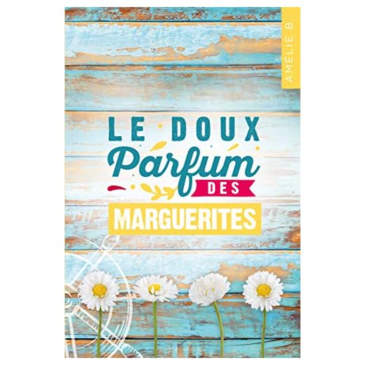 Le doux parfum des marguerites : Un roman d'été captivant où romance et suspense s'entremêlent habilement