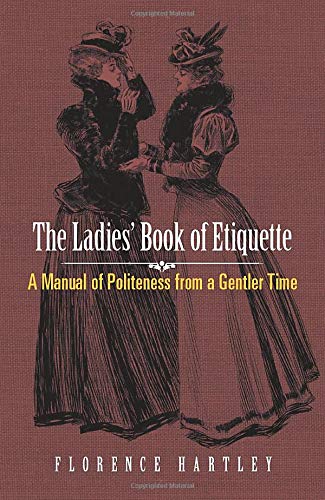 The Ladies' Book of Etiquette: A Manual of Politeness from a Gentler Time