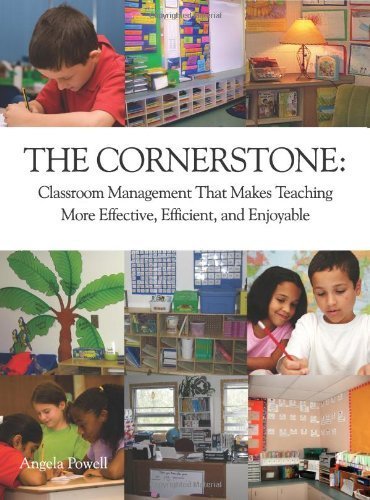 The Cornerstone: Classroom Management That Makes Teaching More Effective, Efficient, and Enjoyable by Powell, Angela S.(April 1, 2009) Paperback