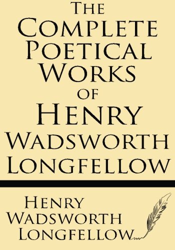 The Complete Poetical Works of Henry Wadsworth Longfellow: Cambridge Edition