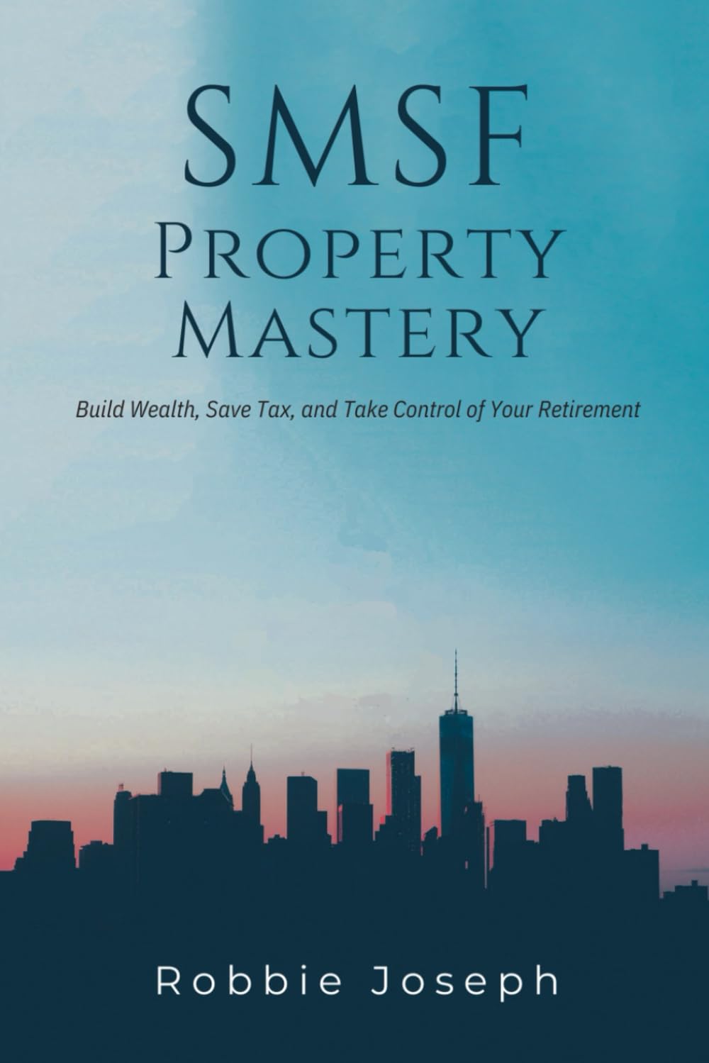 SMSF Property Mastery: Build Wealth, Save Tax, and Take Control of Your Retirement