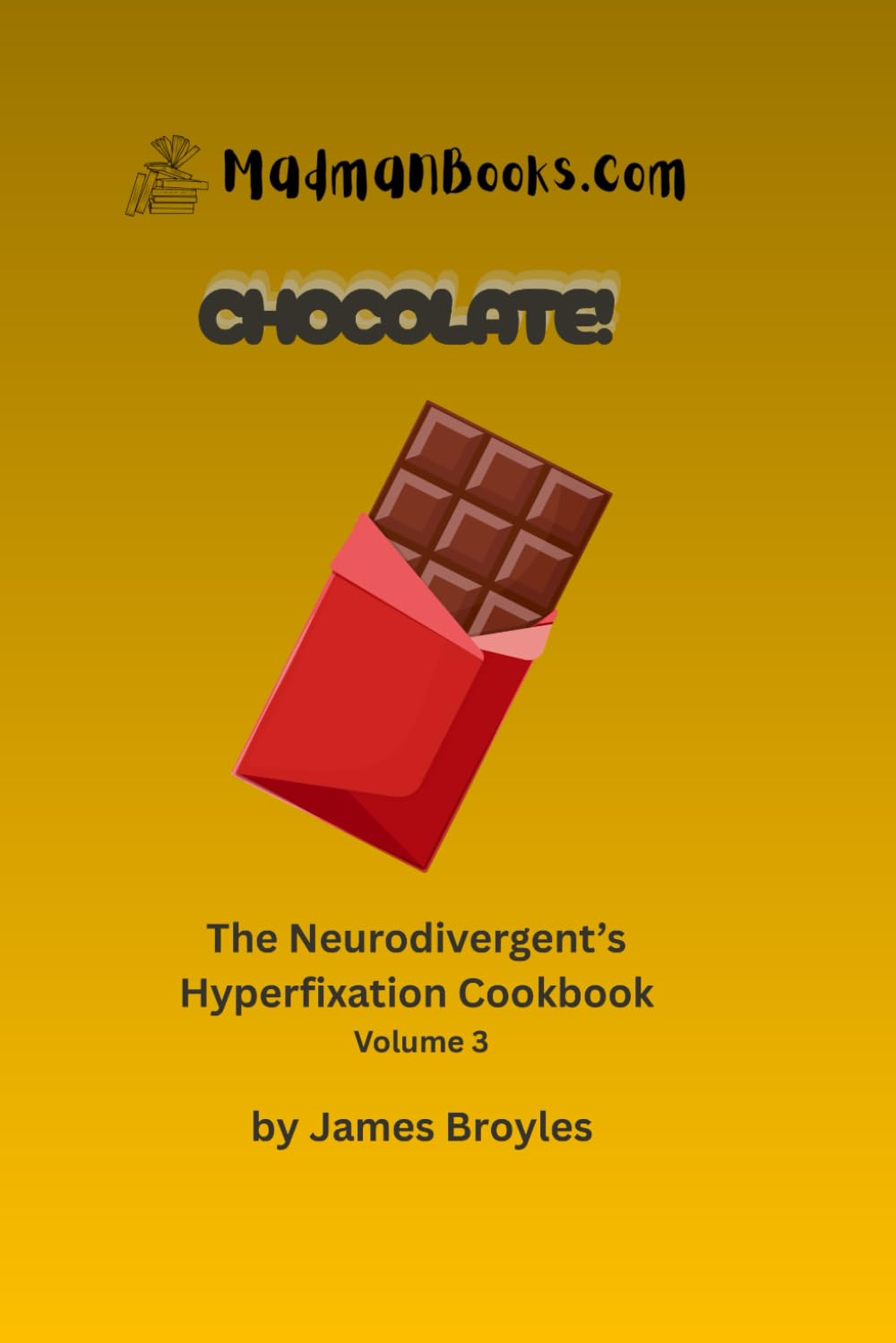 Chocolate!: The Neurodivergent's Cookbook, Volume 3 (The Neurodivergent’s Hyperfixation Cookbook)