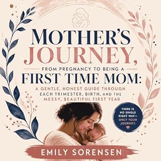 Mother's Journey, From Pregnancy to Being a First Time Mom: A Gentle, Honest Guide Through Each Trimester, Birth, and the Mes
