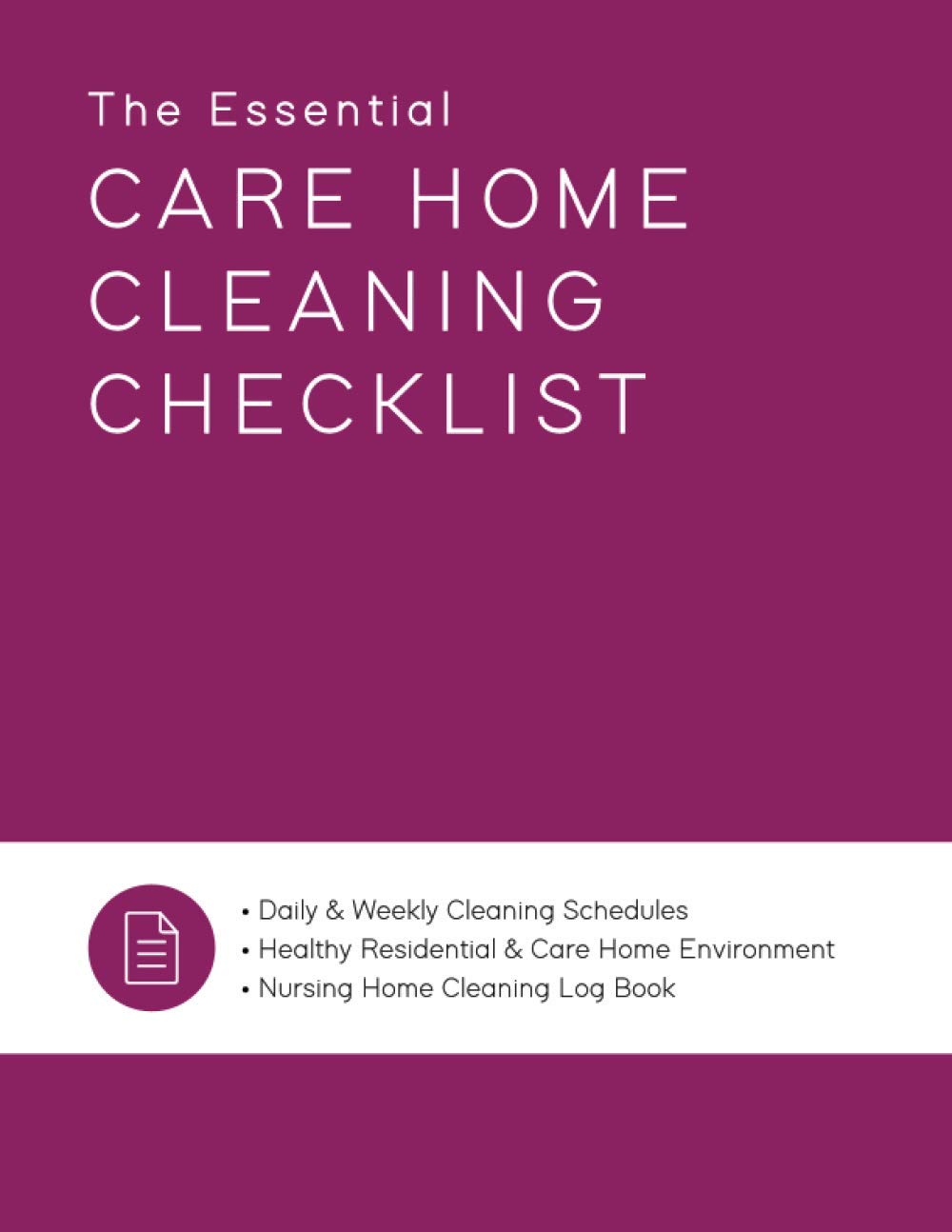 The Essential Care Home Cleaning Checklist, Daily & Weekly Cleaning Schedules, Healthy Residential & Care Home Environment, Nursing Home Cleaning Log Book: 200 Pages, 8.5 x 11, Large Notebook
