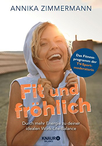 Fit und fröhlich: Durch mehr Energie zu deiner idealen Work-Life-Balance Fit und fröhlich: Durch mehr Energie zu deiner idealen Work-Life-Balance