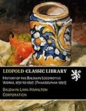  History of the Baldwin Locomotive Works, 1831 to 1897. [Philadelphia-1897]