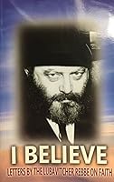I Believe Letters By the Lubavitcher Rebbe on Faith 9659147899 Book Cover