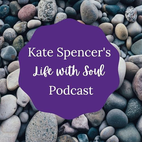 Kate Spencer's Life With Soul Podcast