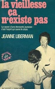 Livres Couvertures de La vieillesse, ça n'existe pas - Le secret d'une étonnante jeunesse : c'est l'esprit qui sauve le corps