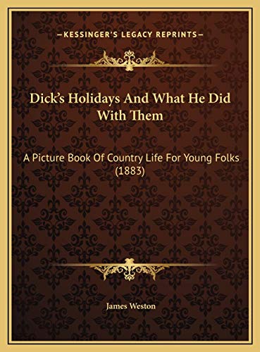 Dick's Holidays And What He Did With Them: A Picture Book Of Country Life For Young Folks (1883)