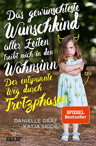 Das gewünschteste Wunschkind aller Zeiten treibt mich in den Wahnsinn: Der entspannte Weg durch Trotzphasen