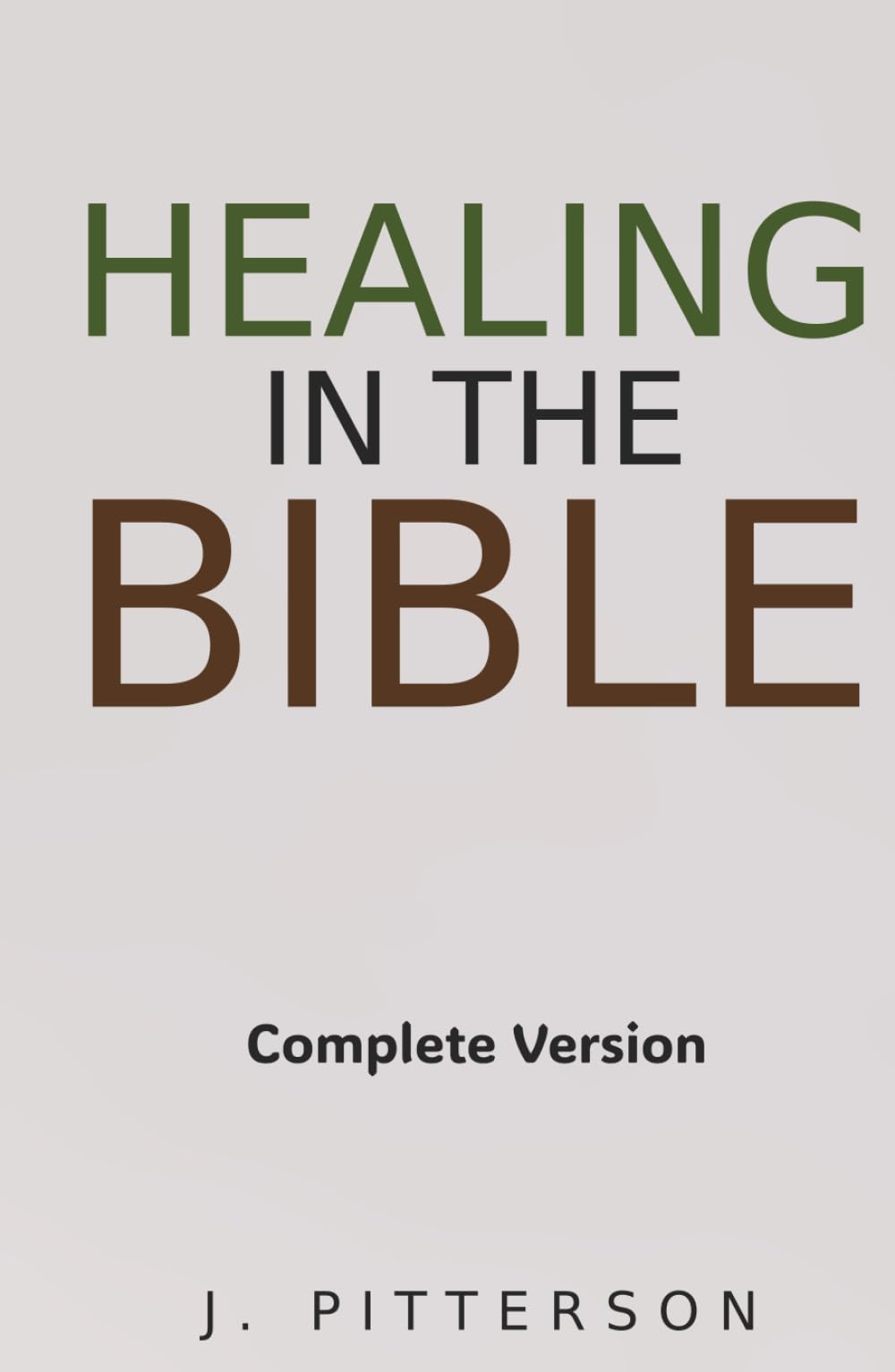 Healing in the Bible: Complete Version: Biblical Healing: The Power of Prayer for Inner Healing and Restoration (All in the Bible)